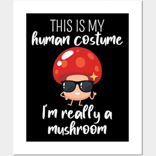 This Is My Human I’m Really A Mushroom Halloween Fungi Lover Posters and Art